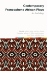 Contemporary Francophone African Plays: An Anthology (Scènes francophones: Studies in French and Francophone Theater) By Judith G. Miller (Translated by), Judith G. Miller (Editor), Sylvie Chalaye (With), Subha Xavier (Translated by), Ninon Vessier (Translated by), Amelia Parenteau (Translated by) Cover Image