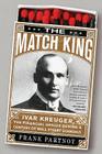 The Match King: Ivar Kreuger, The Financial Genius Behind a Century of Wall Street Scandals Cover Image