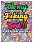 Swear Word Coloring Book: Oh my F**cking god!!! Cover Image