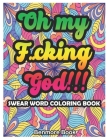 Swear Word Coloring Book: Oh my F**cking god!!! By Benmore Book Cover Image