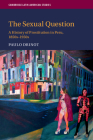 The Sexual Question (Cambridge Latin American Studies #119) By Paulo Drinot Cover Image