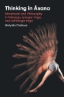 Thinking in Āsana: Movement and Philosophy in Viniyoga, Iyengar Yoga, and Ashtanga Yoga By Matylda Ciolkosz Cover Image