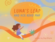 Luna's Leap and Her ADHD Map By Diya Manesh Manesh Bhatia, Alessandra Psacharopulo (Artist) Cover Image