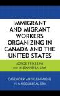 Immigrant and Migrant Workers Organizing in Canada and the United States: Casework and Campaigns in a Neoliberal Era Cover Image