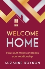 Welcome Home: How Stuff Makes or Breaks Your Relationship By Suzanne Roynon Cover Image