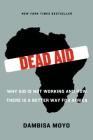 Dead Aid: Why Aid Is Not Working and How There Is a Better Way for Africa By Dambisa Moyo, Niall Ferguson (Foreword by) Cover Image