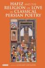 Hafiz and the Religion of Love in Classical Persian Poetry (International Library of Iranian Studies) By Leonard Lewisohn (Editor) Cover Image