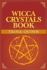 Wicca Crystals Book: Starting with Crystals and Gemstones with this Step by Step Guide. Learn about Wicca Healing Stones and Everything You Cover Image