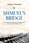 Shmuel's Bridge: Following the Tracks to Auschwitz with My Survivor Father Cover Image