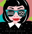Become Who You Are By Valerie Aiello, Goal Party (Executive Producer) Cover Image