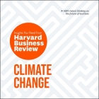 Climate Change: The Insights You Need from Harvard Business Review By Harvard Business Review, Adam Lofbomm (Read by) Cover Image