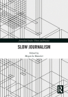 Slow Journalism (Journalism Studies) Cover Image