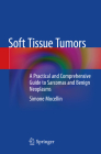 Soft Tissue Tumors: A Practical and Comprehensive Guide to Sarcomas and Benign Neoplasms Cover Image