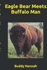 Eagle Bear Meets Buffalo Man By Buddy Hannah Cover Image