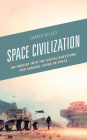Space Civilization: An Inquiry into the Social Questions for Humans Living in Space By James Gilley Cover Image