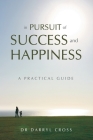 In Pursuit of Success and Happiness: A Practical Guide By Darryl Cross Cover Image