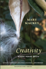 Creativity: Where Poems Begin By Mary Mackey Cover Image