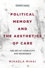Political Memory and the Aesthetics of Care: The Art of Complicity and Resistance (Cultural Memory in the Present) Cover Image