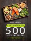 Keto Cookbook Top 500 Ketogenic Recipes: The Absolute Best 500 Ultra Low Carb Ketogenic Recipes for Maximum Fat Loss By Angelica Nova Cover Image