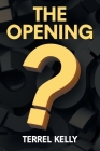 The Opening By Terrel Kelly Cover Image