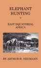 Elephant-Hunting In East Equatorial Africa: Being An Account Of Three Years' Ivory-Hunting Under Mount Kenia And Amoung The Ndorobo Savages Of The Lor Cover Image