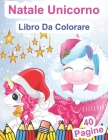 Natale Unicorno Libro Da Colorare: Magici Di Natale Unicorni Da Colorar Per I Più Piccoli - Unicorno Libro Da Colorare Per Bambini Dai 4-8 Anni - Albu Cover Image
