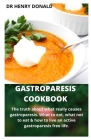 Gastroparesis Cookbook: The truth about what really causes gastroparesis, what to eat, what not to eat and how to live a gastroparesis free li Cover Image
