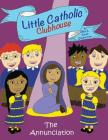 Little Catholic Clubhouse & the Annunciation By Sarah Zimmerman, Mike Zimmerman, Sarah Zimmerman (Illustrator) Cover Image