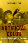Artificial Color: Modern Food and Racial Fictions Cover Image