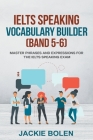IELTS Speaking Vocabulary Builder (Band 5-6): Master Phrases and Expressions for the IELTS Speaking Exam Cover Image