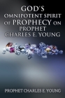 God's Omnipotent Spirit of Prophecy on Prophet Charles E. Young By Prophet Charles E. Young Cover Image