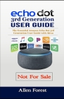Echo Dot 3rd Generation User Guide: The Essential Amazon Echo Dot 3rd Generation User Guide with Alexa By Allen Forest Cover Image