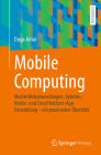 Mobile Computing: Mobile Webanwendungen, Hybride-, Native- Und Crossplattform-Appentwicklung - Ein Praxisnaher Überblick By Doga Arinir Cover Image