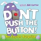 Don't Push the Button!: An Easter Surprise By Bill Cotter Cover Image