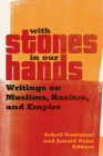 With Stones in Our Hands: Writings on Muslims, Racism, and Empire (Muslim International) By Sohail Daulatzai (Editor), Junaid Rana (Editor) Cover Image