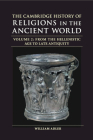 The Cambridge History of Religions in the Ancient World: Volume 2, from the Hellenistic Age to Late Antiquity By William Adler (Editor), Michele Renee Salzman (Editor) Cover Image