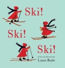 Ski! Ski! Ski! By Laura Boyle, Boyle (Illustrator) Cover Image