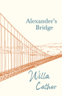 Alexander's Bridge;With an Excerpt by H. L. Mencken By Willa Cather, H. L. Mencken (Essay by) Cover Image