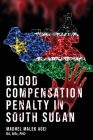 Blood Life Compensation Penalty in South Sudan By Madhel Malek Agei Cover Image
