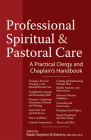 Professional Spiritual & Pastoral Care: A Practical Clergy and Chaplain's Handbook By Nancy K. Anderson (Contribution by), Willard W. C. Ashley Sr (Contribution by), Nancy Berlinger (Contribution by) Cover Image