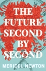 The Future Second by Second By Meridel Newton Cover Image