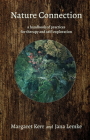 Nature Connection: a handbook of practices for therapy and self-exploration By Margaret Kerr, PhD, Jana Lemke, PhD Cover Image