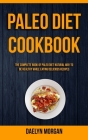 Paleo Diet Cookbook: The Complete Book of Paleo Diet Natural Way to Be Healthy While Eating Delicious Recipes Cover Image