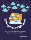 Whispers of Wisdom: 20+ Bedtime Tales for Character Development in Children By Gunjan Joshi Cover Image
