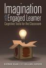 Imagination and the Engaged Learner: Cognitive Tools for the Classroom By Kieran Egan, Gillian Judson Cover Image