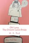 Oh! Luna,: The Groom-Less Bride By M. S. Red Cover Image