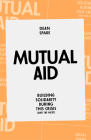 Mutual Aid: Building Solidarity During This Crisis (and the Next) Cover Image