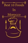 Best 10 Foods In Morocco: Morocco Foods By Abouabia Mohamed Cover Image
