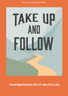 Take Up and Follow - Teen Devotional: Investigating the Life of Jesus in Lukevolume 4 By Lifeway Students Cover Image
