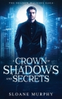 A Crown of Shadows and Secrets By Sloane Murphy Cover Image